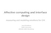 Affective computing and interface design measuring and modeling emotions for CHI Joost Broekens Delft University ERGOIA 2009 Workshop.
