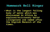 Homework Bell Ringer What is the largest falling body of water which was discovered in Africa by explorer/missionary David Livingstone and named after.