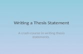 Writing a Thesis Statement A crash-course in writing thesis statements.