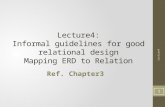 Lecture4: Informal guidelines for good relational design Mapping ERD to Relation Ref. Chapter3 Lecture4 1.