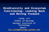 Biodiversity and Ecosystem Functioning: Looking Back and Moving Forward Jiang, Lin School of Biology Georgia Institute of Technology Email: lin.jiang@biology.gatech.edu.
