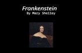 Frankenstein By Mary Shelley. Early Life Born Mary Wollstonecraft on August 30, 1797 in London, England. Her father and mother were both well known authors.