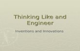 Thinking Like and Engineer Inventions and Innovations.