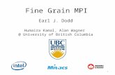Fine Grain MPI Earl J. Dodd Humaira Kamal, Alan Wagner @ University of British Columbia 1.