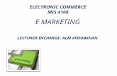 ELECTRONIC COMMERCE MIS 4108 E MARKETING LECTURER INCHARGE- ALM AYOOBKHAN.