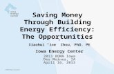 Xiaohui “Joe” Zhou, PhD, PE Iowa Energy Center 2013 BOMA Iowa Des Moines, IA April 16, 2013 Saving Money Through Building Energy Efficiency: The Opportunities.