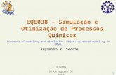 1 EQE038 – Simulação e Otimização de Processos Químicos Argimiro R. Secchi – Aula 2 – Concepts of modeling and simulation. Object-oriented modeling in.