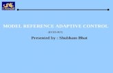 MODEL REFERENCE ADAPTIVE CONTROL Presented by : Shubham Bhat (ECES-817)