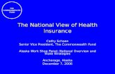 THE COMMONWEALTH FUND The National View of Health Insurance Cathy Schoen Senior Vice President, The Commonwealth Fund Alaska Work Shop Panel: National.