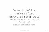 Data Modeling Demystified NEARC Spring 2013 Brian Hebert, Solutions Architect  1.