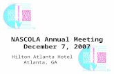 Hilton Atlanta Hotel Atlanta, GA NASCOLA Annual Meeting December 7, 2007.