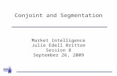 Conjoint and Segmentation Market Intelligence Julie Edell Britton Session 8 September 26, 2009.