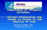 The Primary Care Experience of Hispanic Children: Current Disparities and Trends in Access to and Quality of Care William Freeman, MPH Health Scientist.