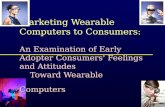 Marketing Wearable Computers to Consumers: An Examination of Early Adopter Consumers' Feelings and Attitudes Toward Wearable Computers.