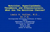 1 School of Nursing Talk 4-21-11 Nutrition, Hyperlipidemia, Thrombosis and Atherosclerosis. What Are The Nutrition Choices? Lewis H. Kuller, M.D., Dr.P.H.