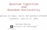 1 Quantum Cognition and Bounded Rationality Reinhard Blutner Universiteit van Amsterdam Symposium on logic, music and quantum information Florence, June.