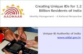 Creating Unique IDs for 1.2 Billion Residents of India Unique ID Authority of India  Identity Management – A National Perspective.