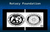 Rotary Foundation. Created in 1917 Created in 1917 1919 first grant: $500 to Internat’l Society for Crippled Children 1919 first grant: $500 to Internat’l.