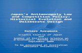 Japan’s Antimonopoly Law and Competition Policy: Historical Evolution and Deliberate Design Kotaro Suzumura Science Council of Japan and School of Political.