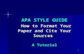 1 APA STYLE GUIDE How to Format Your Paper and Cite Your Sources A Tutorial.