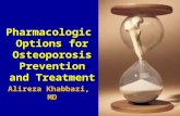 Pharmacologic Options for Osteoporosis Prevention and Treatment Alireza Khabbazi, MD.