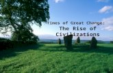 Times of Great Change: The Rise of Civilizations.
