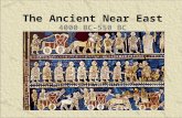 The Ancient Near East 4000 BC–550 BC. The Ancient Near East The Big Picture Historians use the term Ancient Near East to refer to a number of cultures.