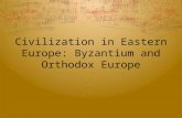 Civilization in Eastern Europe: Byzantium and Orthodox Europe.
