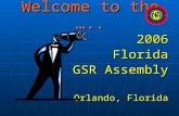 Welcome to the ….. 2006Florida GSR Assembly Orlando, Florida.