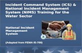 National Incident Management System Incident Command System (ICS) & National Incident Management System (NIMS) Training for the Water Sector (Adapted from.