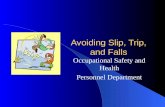 Avoiding Slip, Trip, and Falls Occupational Safety and Health Personnel Department.