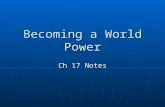 Becoming a World Power Ch 17 Notes. 17.1 The Pressure to Expand Imperialism: stronger nations attempt to create empires by dominating weaker nations (economically,