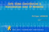 Safe Video Contribution & Distribution over IP Networks Philippe LEMONNIER.