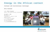 Energy in the African context Cultural and institutional challenges Otto Kroesen J.O. (Otto) Kroesen Ethics and intercultural internships TU Delft / TPM.