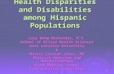1 Health Disparities and Disabilities among Hispanic Populations Lucy Wong-Hernandez, M.S. School of Allied Health Sciences East Carolina University &