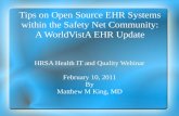 Tips on Open Source EHR Systems within the Safety Net Community: A WorldVistA EHR Update HRSA Health IT and Quality Webinar February 10, 2011 By Matthew.