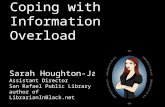 Coping with Information Overload Sarah Houghton-Jan Assistant Director San Rafael Public Library author of LibrarianInBlack.net.