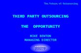 The Future of Outsourcing THIRD PARTY OUTSOURCING THE OPPORTUNITY MIKE BENTON MANAGING DIRECTOR.