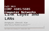 Fall 2015 COMP 4605/5605 Computer Networks Donghyun (David) Kim Department of Mathematics and Physics North Carolina Central University 1 Some slides are.
