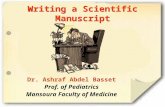 Dr. Ashraf Abdel Basset Prof. of Pediatrics Mansoura Faculty of Medicine Writing a Scientific Manuscript.