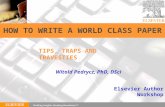 HOW TO WRITE A WORLD CLASS PAPER Elsevier Author Workshop Witold Pedrycz, PhD, DSci TIPS, TRAPS AND TRAVESTIES.