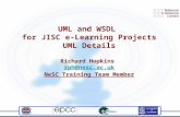 UML and WSDL for JISC e-Learning Projects UML Details Richard Hopkins rph@nesc.ac.uk NeSC Training Team Member rph@nesc.ac.uk.