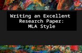 Writing an Excellent Research Paper: MLA Style. Goal Students will develop an understanding of the importance of research writing. In addition, they will.