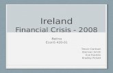 Ireland Financial Crisis - 2008 Batina EconS 420-01 Trevor Clarkson Brennan Smith Eve Franklin Bradley Pickett.