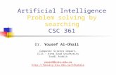 Artificial Intelligence Problem solving by searching CSC 361 Dr. Yousef Al-Ohali Computer Science Depart. CCIS – King Saud University Saudi Arabia yousef@ccis.edu.sa.