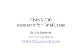 CMNS 230 Research for Final Essay Sylvia Roberts sroberts@sfu.ca CMNS 230 research guide.