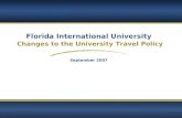Florida International University Changes to the University Travel Policy September 2007.