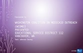 WASHINGTON COALITION ON MEDICAID OUTREACH (WCOMO ) PRESENTED EDUCATIONAL SERVICE DISTRICT 112 VANCOUVER, WA Presented to Toni Johnson Conroy 2/27/2015.
