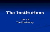 The Institutions Unit 4B The Presidency. The White House.