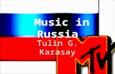 Music in Russia Tulin G. Karasay. History of Russian Music Russia's musical heritage runs far deeper than the classical composers the world knows and.